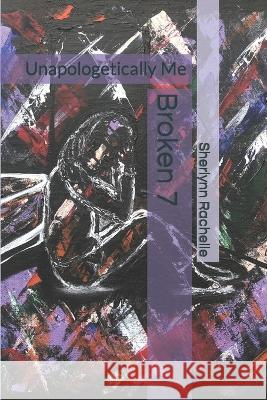 Broken 7: Unapologetically Me Rachelle, Sherlynn 9798986238302 Blessed By Faith Publication - książka