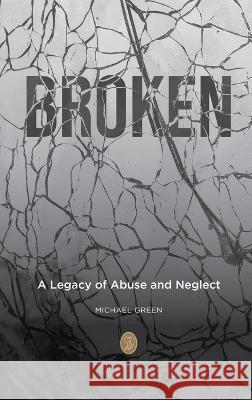 Broken: A Legacy of Abuse and Neglect Michael Green   9781739690618 Nielsen - książka