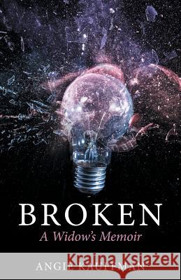 Broken: A Widow's Memoir Angie Kauffman 9781973664109 WestBow Press - książka