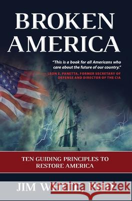 Broken America: Ten Guiding Principles to Restore America Jim White 9780979521676 Jl White International - książka