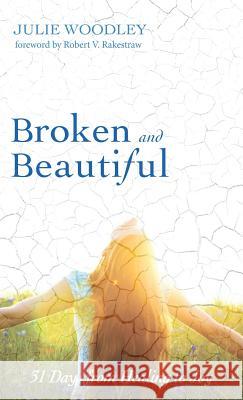 Broken and Beautiful Julie Woodley, Robert V Rakestraw 9781532602313 Resource Publications (CA) - książka