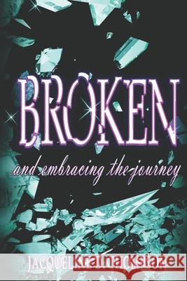 Broken: And Embracing the Journey Jacqueline D. Thompson 9781974691647 Createspace Independent Publishing Platform - książka