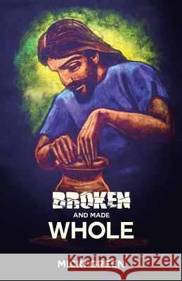 Broken and Made Whole Micki Green 9781512742657 WestBow Press - książka