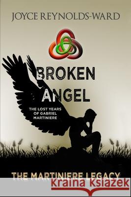 Broken Angel: The Lost Years of Gabriel Martiniere Joyce Reynolds-Ward 9780989847391 Joyce Reynolds-Ward - książka