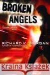 Broken Angels: A Novel Richard K. Morgan 9780345457714 Del Rey Books