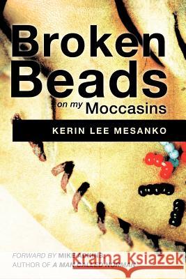 Broken Beads on My Moccasins Kerin Lee Mesanko 9781607919124 Xulon Press - książka