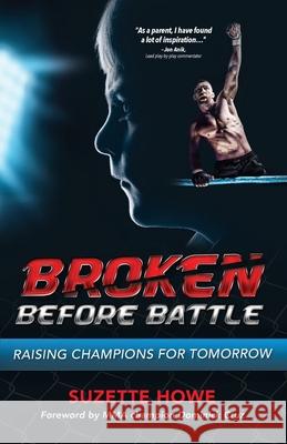 Broken Before Battle: Raising Champions for Tomorrow Suzette Howe 9780578945262 Showuhow2.com - książka