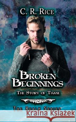 Broken Beginnings: Story of Thane C R Rice 9781644502679 4 Horsemen Publications - książka