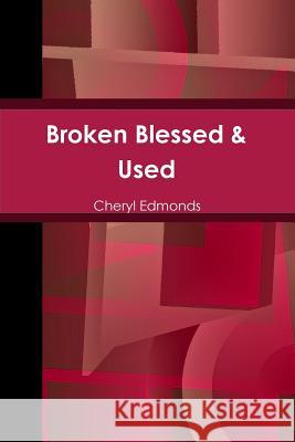 Broken Blessed & Used Cheryl Edmonds 9781329904514 Lulu.com - książka