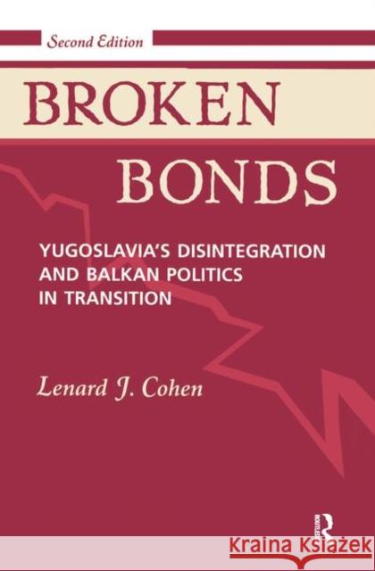 Broken Bonds: Yugoslavia's Disintegration and Balkan Politics in Transition Cohen, Lenard J. 9780367096007 Taylor and Francis - książka