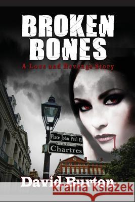 Broken Bones: A Love and Revenge Story David Burton 9781978144750 Createspace Independent Publishing Platform - książka