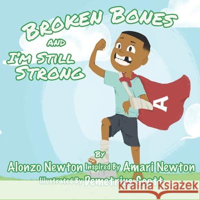 Broken Bones And I'm Still Strong Sharonda Newton Demetrius Scott Alonzo Bernard Newton 9781735415512 Amazon Digital Services LLC - Kdp - książka