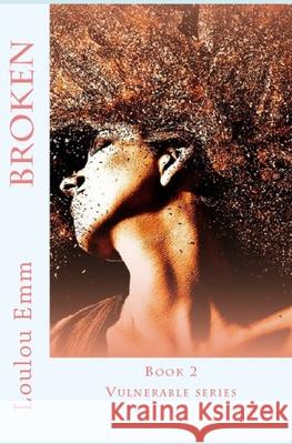 Broken: Book 2 in Vulnerable series Emm, Loulou 9781548604080 Createspace Independent Publishing Platform - książka