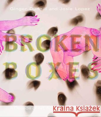 Broken Boxes: A Decade of Art, Action, and Dialogue Ginger Dunnill Josie Lopez 9780826366948 University of New Mexico Press - książka