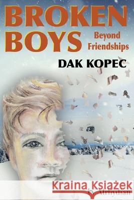 Broken Boys: Beyond Friendships Dak Kopec   9798985822403 Dakar Kopec - książka