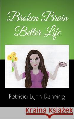 Broken Brain Better Life Denning Patricia Lynn Denning 9798577715977 Independently published - książka