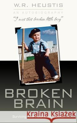 Broken Brain: Surviving Near-Fatal Brain Trauma W. R. Heustis 9781096896340 Independently Published - książka
