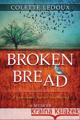 Broken Bread: A Gastronomic Journey Into Healing Colette LeDoux 9781999263706 Colette LeDoux - książka