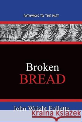 Broken Bread: Pathways To The Past John Wright Follette 9781951497484 Published by Parables - książka