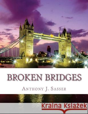 Broken Bridges Anthony J. Sasser 9781542735872 Createspace Independent Publishing Platform - książka