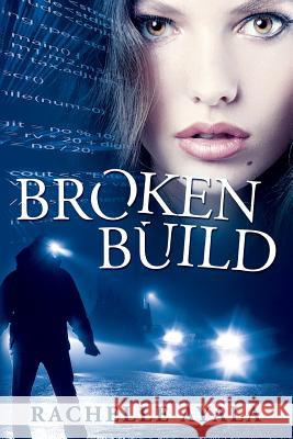 Broken Build: Silicon Valley Romantic Suspense Rachelle Ayala 9781480010512 Createspace - książka