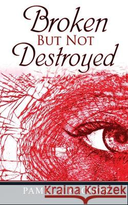 Broken But Not Destroyed Pamela Ruchon   9781774191972 Pamela Ruchon - książka