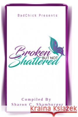 Broken But Not Shattered Sharon Covington Shamburger Tamara Lytch Garnette Moore 9781973964582 Createspace Independent Publishing Platform - książka