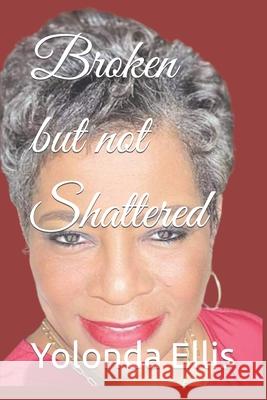 Broken but not Shattered Ellis Yolonda Handsom Ellis 9798415570423 Independently published - książka