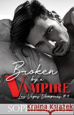 Broken by a Vampire: Vampire Dark Romance Sophie Slade   9798814596888 Independently Published - książka