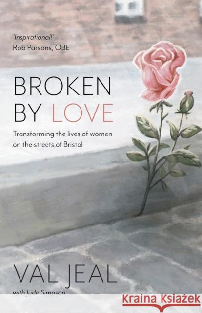 Broken by Love: Transforming the Lives of Women on the Streets of Bristol  9781788932868 Authentic Media - książka