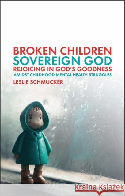 Broken Children, Sovereign God: Rejoicing in God’s Goodness Amidst Childhood Mental Health Struggles  9781527110137 Christian Focus Publications - książka