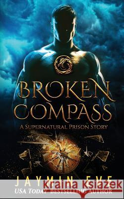 Broken Compass: Supernatural Prison Story 1 Jaymin Eve 9781537154701 Createspace Independent Publishing Platform - książka