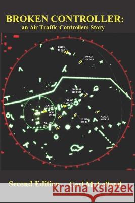 Broken Controller: an Air Traffic Controllers Story Carl McLelland   9798370402395 Independently Published - książka