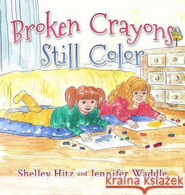 Broken Crayons Still Color Shelley Hitz Jennifer Waddle 9781946118059 Body and Soul Publishing LLC - książka