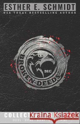 Broken Deeds MC Collection Part One Esther E Schmidt 9798807659453 Independently Published - książka