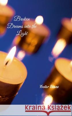 Broken Dreams into the Light Foster Evans 9781257866663 Lulu.com - książka