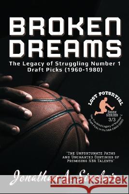 Broken Dreams: The Unfortunate Paths and Uncharted Destinies of Promising NBA Talents Jonathan a Sinclair   9788236508224 PN Books - książka