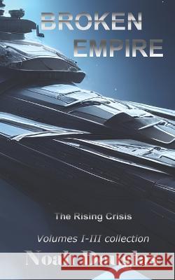 Broken Empire: The Rising Crisis: First Trilogy Collection Noah Douglas 9798357455932 Independently Published - książka