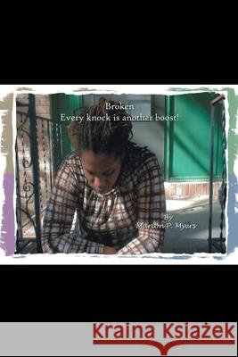 Broken: Every Knock Is Another Boost! Myers, Marion P. 9781425757755 Xlibris Corporation - książka