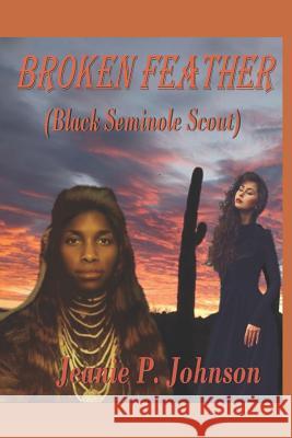 Broken Feather: (Black Seminole Scout) Jeanie P. Johnson 9781099681813 Independently Published - książka