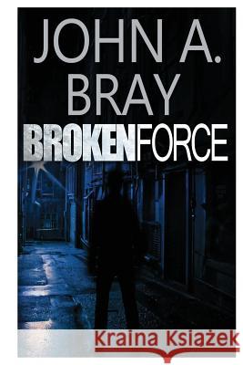 Broken Force John a. Bray 9781484032763 Createspace - książka