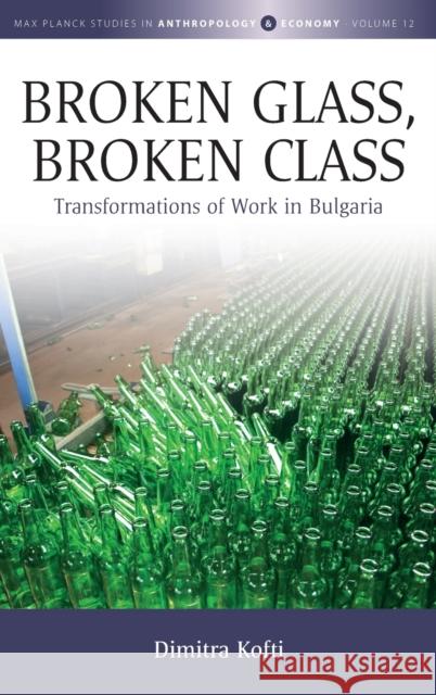 Broken Glass, Broken Class: Transformations of Work in Bulgaria Dimitra Kofti 9781805390367 Berghahn Books - książka