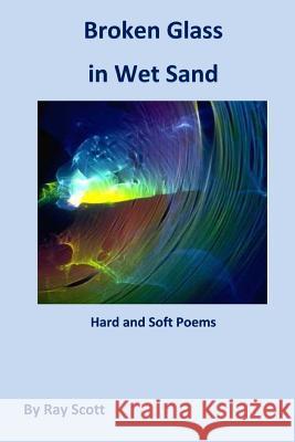 Broken Glass in Wet Sand: Depression and Happiness Ray Scott 9781530921317 Createspace Independent Publishing Platform - książka