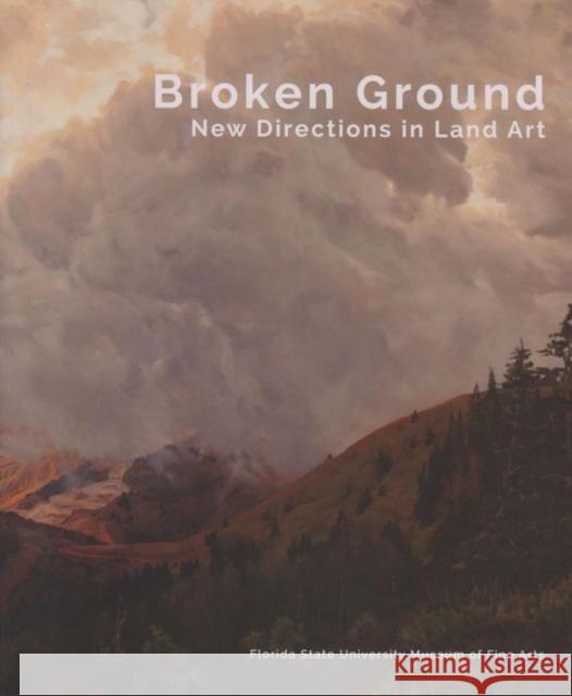 Broken Ground: New Directions in Land Art William Fox Dan Torop  9781889282336 Florida State University, Museum of Fine Arts - książka