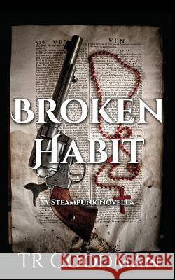 Broken Habit: A Steampunk Novella Tr Goodman 9781794691315 Independently Published - książka