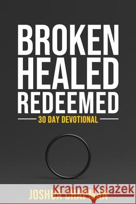 Broken Healed Redeemed: 30 Day Devotional Joshua Chapman 9781729756782 Createspace Independent Publishing Platform - książka