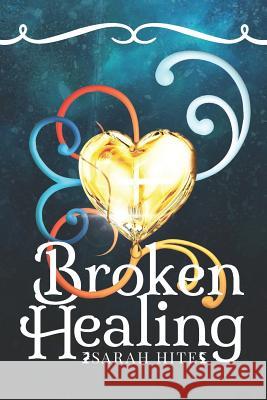 Broken Healing Sarah Hite 9781729648421 Createspace Independent Publishing Platform - książka