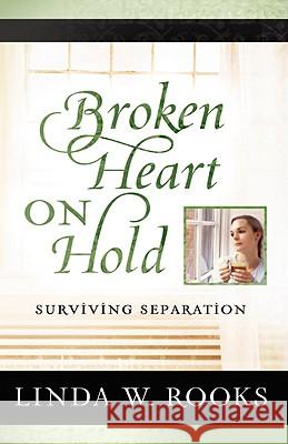 Broken Heart on Hold: Surviving Separation Linda Rooks 9780781444392 David C Cook Publishing Company - książka