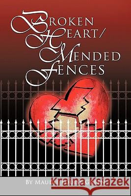 Broken Heart/Mended Fences Maudie Louise Green 9781463413309 Authorhouse - książka