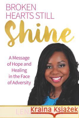 Broken Hearts Still Shine: A Message of Hope and Healing in the Face of Adversity Lena Wilson 9781732810464 Laboo Publishing Enterprise, LLC - książka